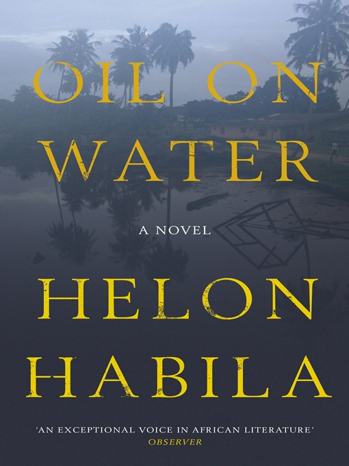 Title details for Oil on Water by Helon Habila - Available